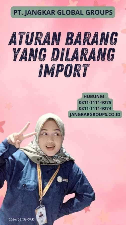 Aturan Barang yang Dilarang Import