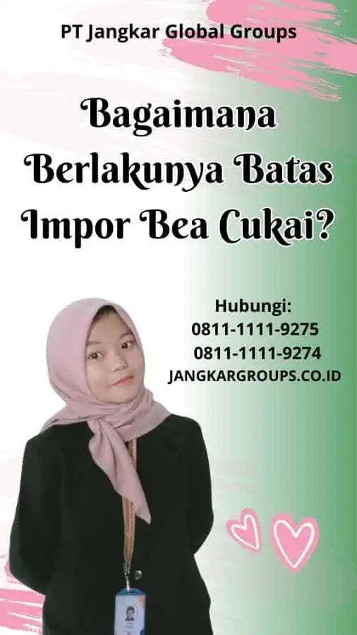 Bagaimana Berlakunya Batas Impor Bea Cukai