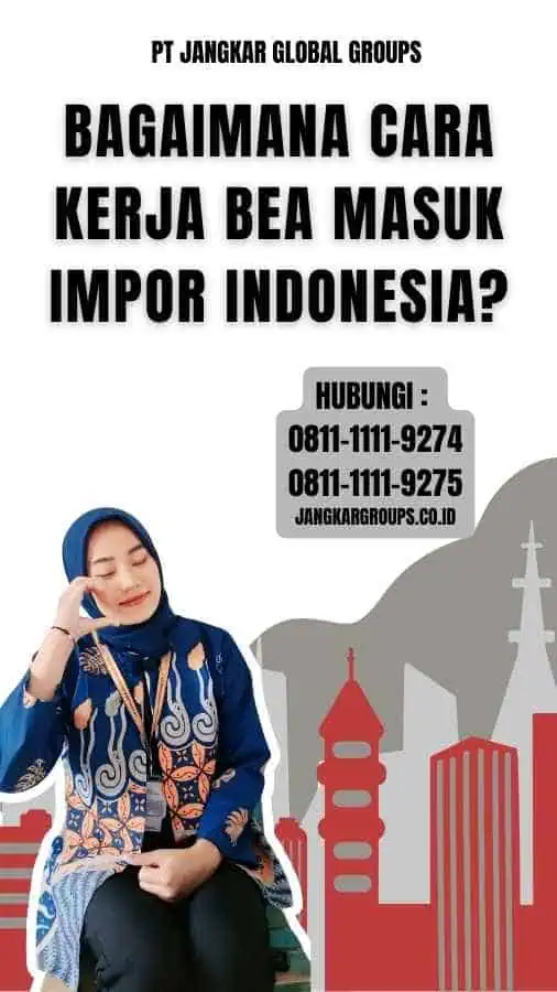 Bagaimana Cara Kerja Bea Masuk Impor Indonesia