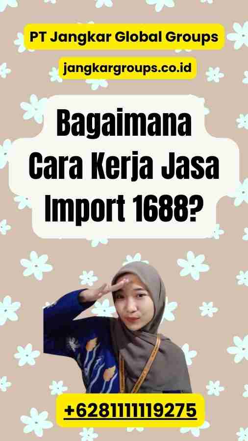 Bagaimana Cara Kerja Jasa Import 1688?