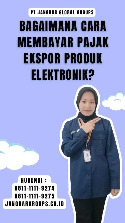 Bagaimana Cara Membayar Pajak Ekspor Produk Elektronik