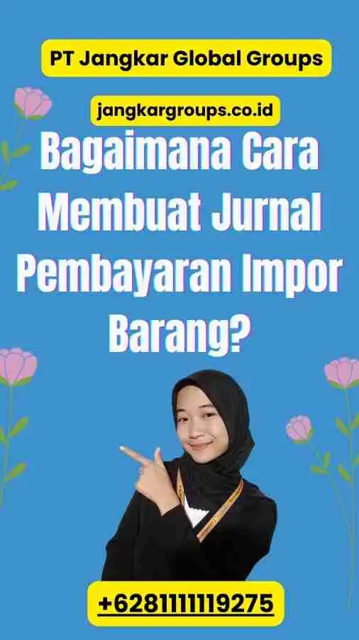 Bagaimana Cara Membuat Jurnal Pembayaran Impor Barang?