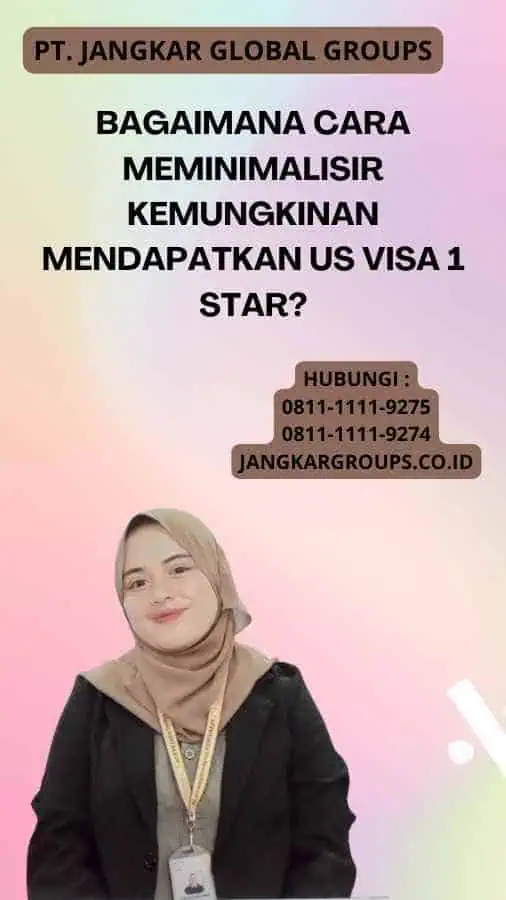 Bagaimana Cara Meminimalisir Kemungkinan Mendapatkan US Visa 1 Star?