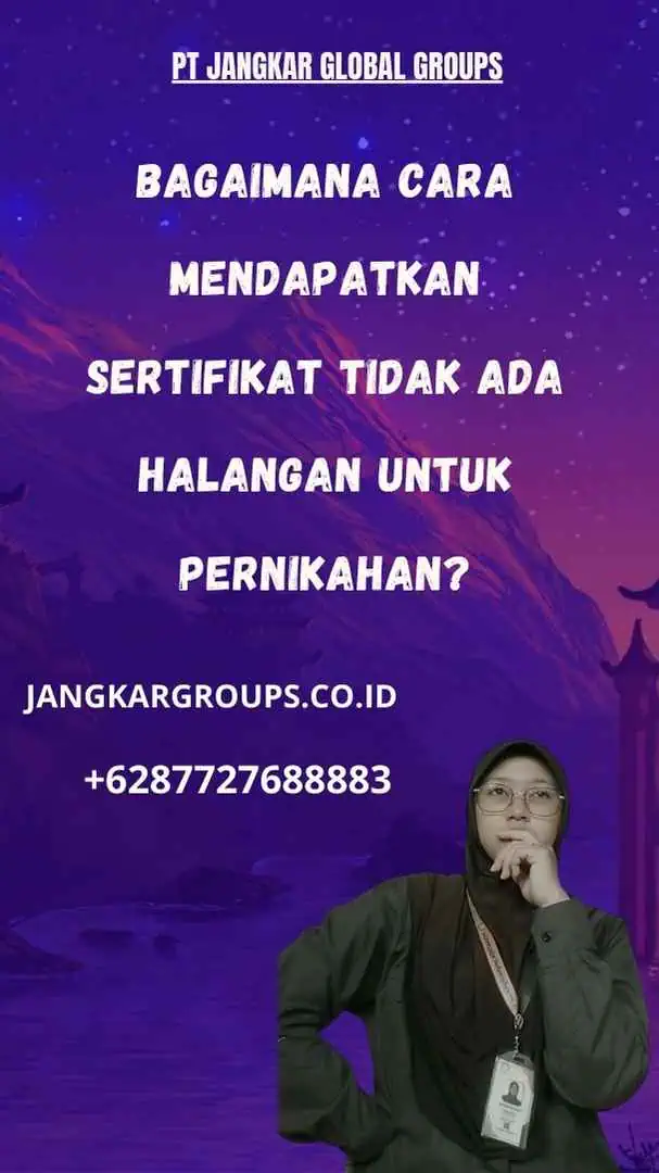 Bagaimana Cara Mendapatkan Sertifikat Tidak Ada Halangan untuk Pernikahan?