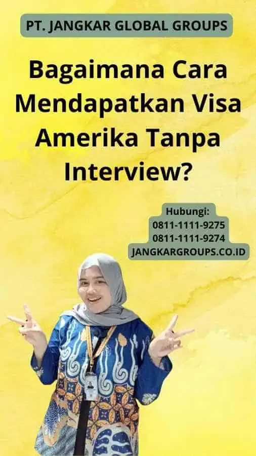 Bagaimana Cara Mendapatkan Visa Amerika Tanpa Interview?