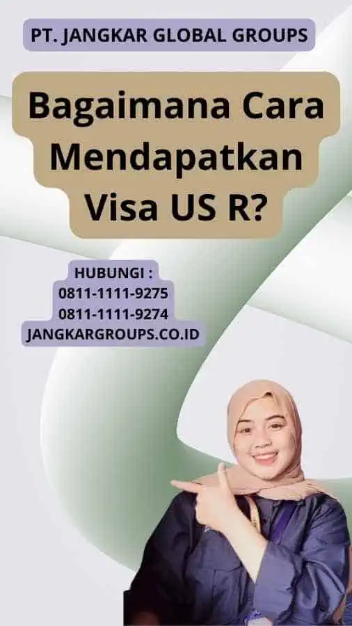 Bagaimana Cara Mendapatkan Visa US R?