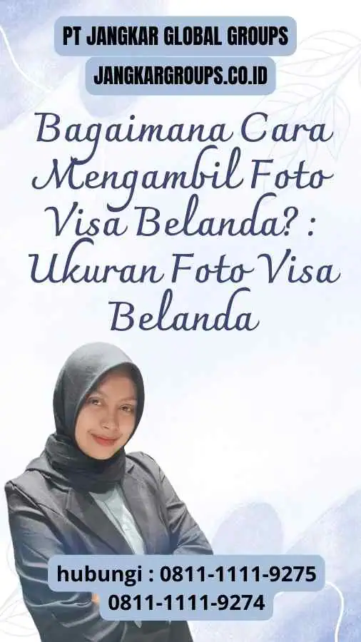 Bagaimana Cara Mengambil Foto Visa Belanda? : Ukuran Foto Visa Belanda