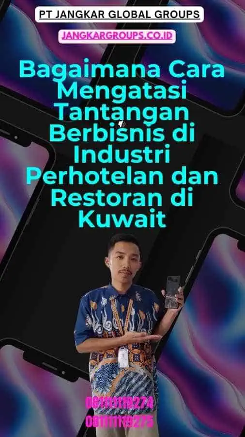 Bagaimana Cara Mengatasi Tantangan Berbisnis di Industri Perhotelan dan Restoran di Kuwait