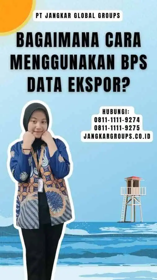 Bagaimana Cara Menggunakan Bps Data Ekspor