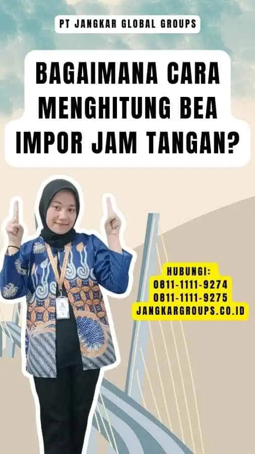 Bagaimana Cara Menghitung Bea Impor Jam Tangan