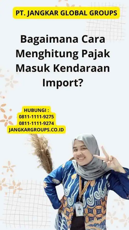 Bagaimana Cara Menghitung Pajak Masuk Kendaraan Import?