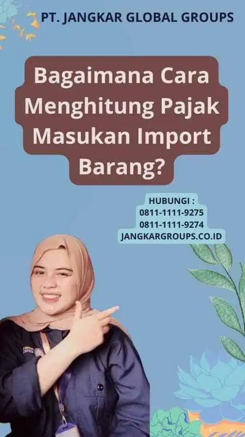 Bagaimana Cara Menghitung Pajak Masukan Import Barang?