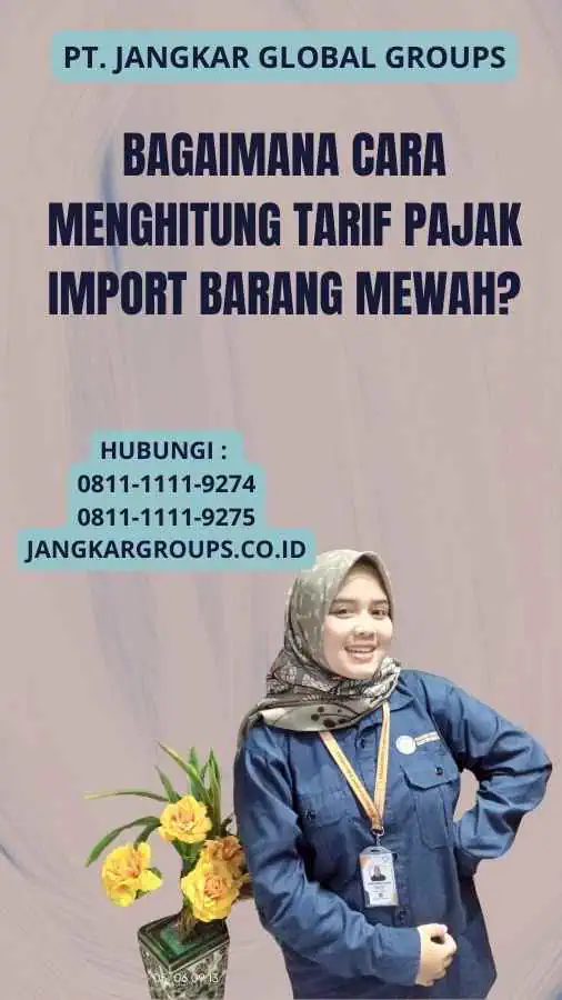 Bagaimana Cara Menghitung Tarif Pajak Import Barang Mewah?