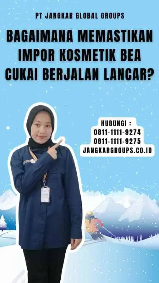 Bagaimana Memastikan Impor Kosmetik Bea Cukai Berjalan Lancar