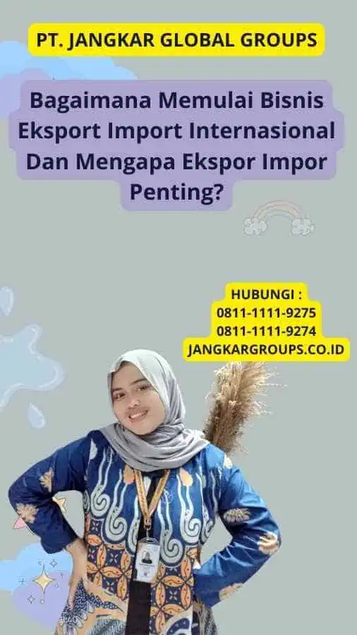 Bagaimana Memulai Bisnis Eksport Import Internasional Dan Mengapa Ekspor Impor Penting?