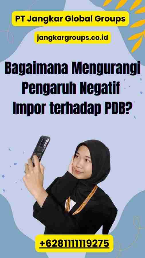 Bagaimana Mengurangi Pengaruh Negatif Impor terhadap PDB