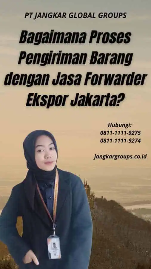 Bagaimana Proses Pengiriman Barang dengan Jasa Forwarder Ekspor Jakarta