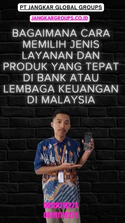 Bagaimana cara memilih jenis layanan dan produk yang tepat di bank atau lembaga keuangan di Malaysia-Visa Bisnis Malaysia Untuk Perbankan Dan Layanan Keuangan