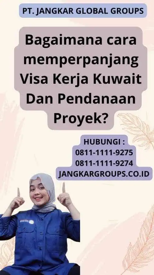 Bagaimana cara memperpanjang Visa Kerja Kuwait Dan Pendanaan Proyek?