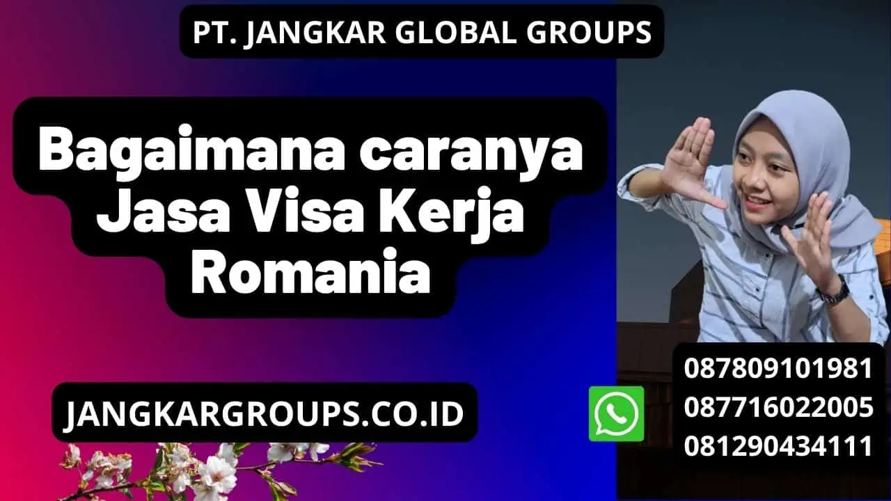 Bagaimana caranya Jasa Visa Kerja Romania