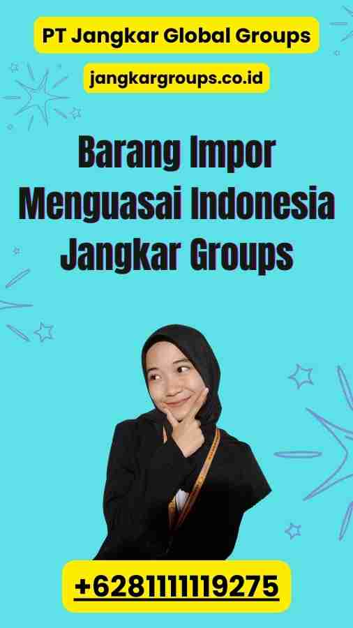 Barang Impor Menguasai Indonesia Jangkar Groups