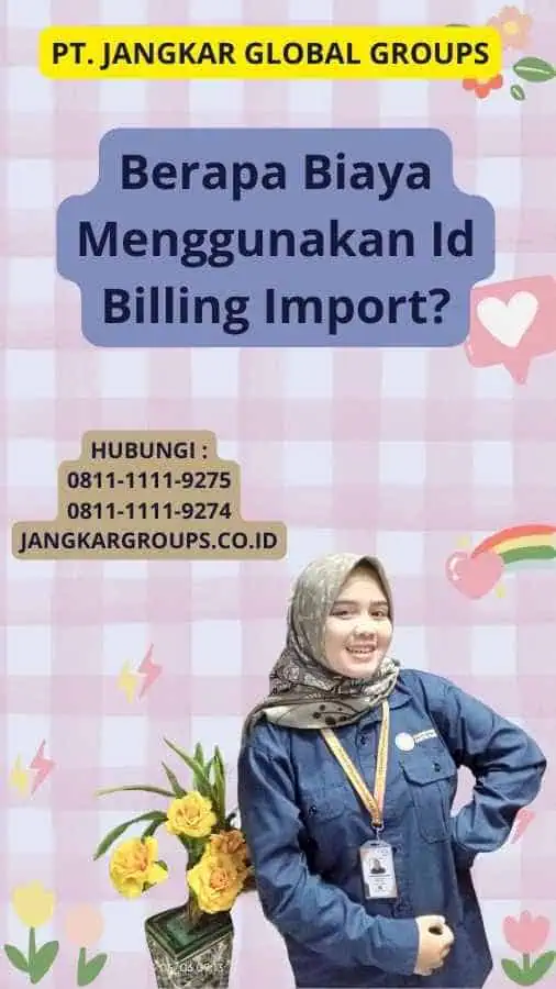 Berapa Biaya Menggunakan Id Billing Import?