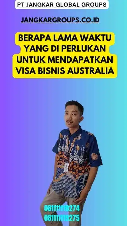 Berapa lama waktu yang di perlukan untuk mendapatkan Visa Bisnis Australia