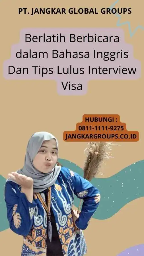 Berlatih Berbicara dalam Bahasa Inggris Dan Tips Lulus Interview Visa