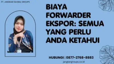 Biaya Forwarder Ekspor: Semua Yang Perlu Anda Ketahui