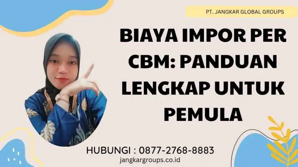 Biaya Impor Per Cbm: Panduan Lengkap untuk Pemula