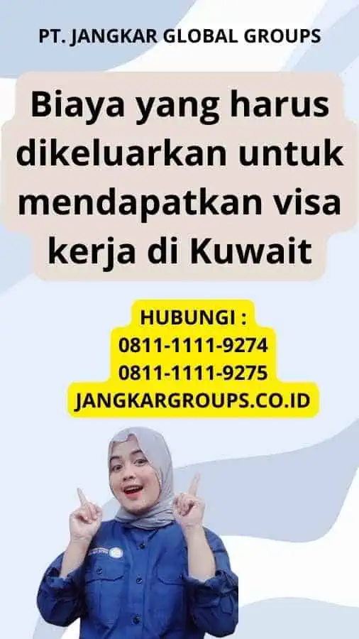 Biaya yang harus dikeluarkan untuk mendapatkan visa kerja di Kuwait