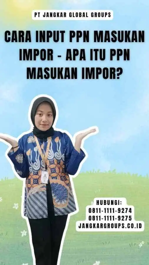 Cara Input PPN Masukan Impor - Apa itu PPN Masukan Impor