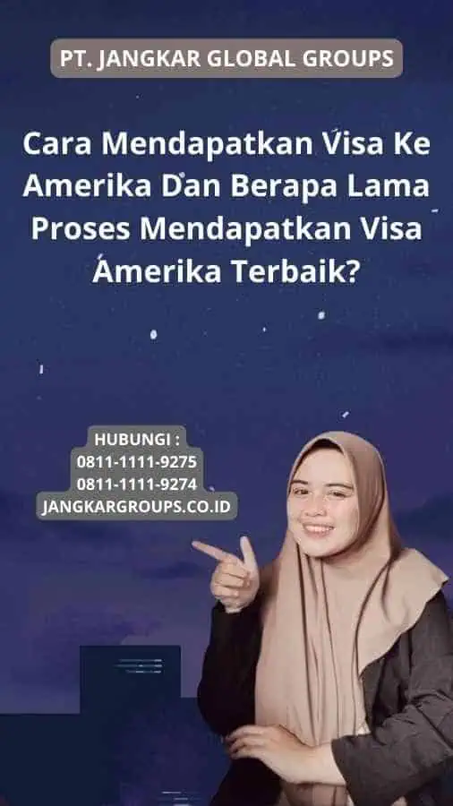 Cara Mendapatkan Visa Ke Amerika Dan Berapa Lama Proses Mendapatkan Visa Amerika Terbaik?