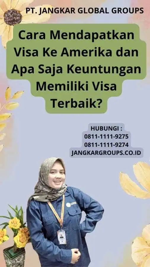 Cara Mendapatkan Visa Ke Amerika dan Apa Saja Keuntungan Memiliki Visa Terbaik?