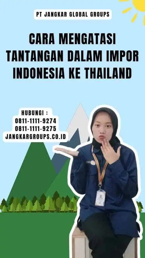 Cara Mengatasi Tantangan dalam Impor Indonesia Ke Thailand