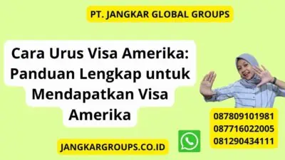 Cara Urus Visa Amerika: Panduan Lengkap untuk Mendapatkan Visa Amerika