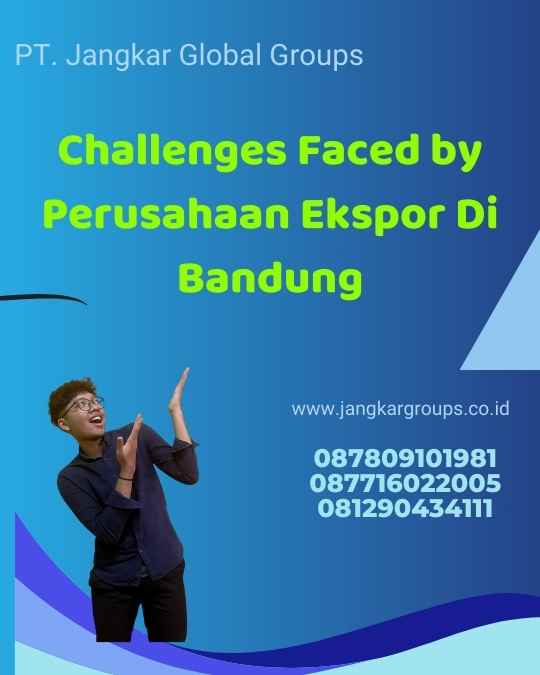 Challenges Faced by Perusahaan Ekspor Di Bandung