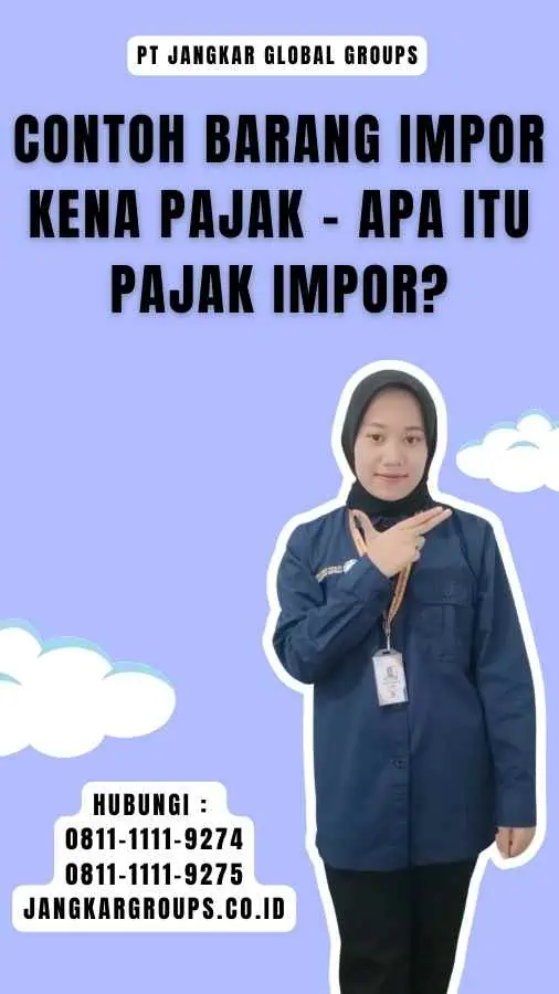 Contoh Barang Impor Kena Pajak - Apa itu Pajak Impor