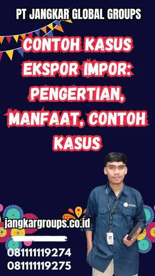 Contoh Kasus Ekspor Impor: Pengertian, Manfaat, Contoh Kasus