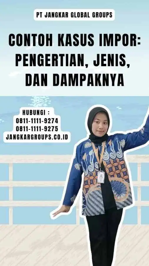 Contoh Kasus Impor Pengertian, Jenis, dan Dampaknya