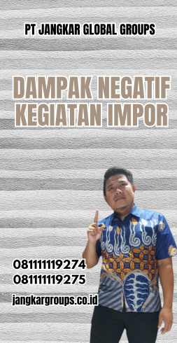 Dampak Negatif Kegiatan Impor