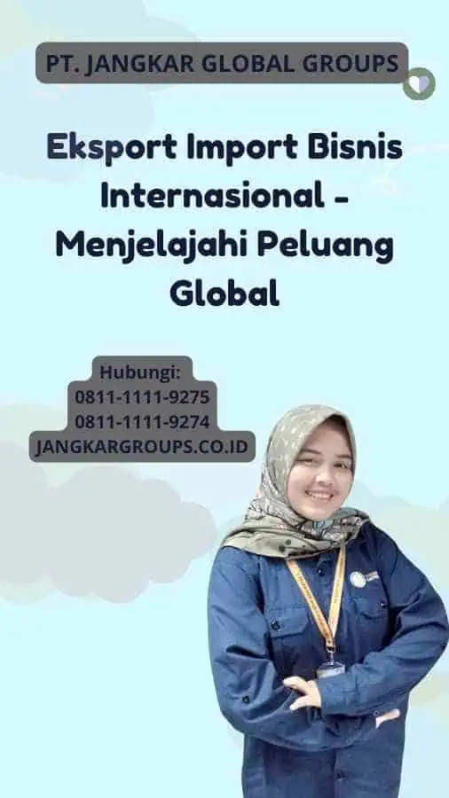 Eksport Import Bisnis Internasional - Menjelajahi Peluang Global