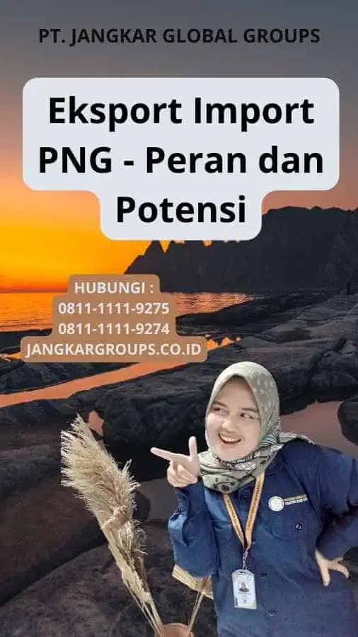 Eksport Import PNG - Peran dan Potensi