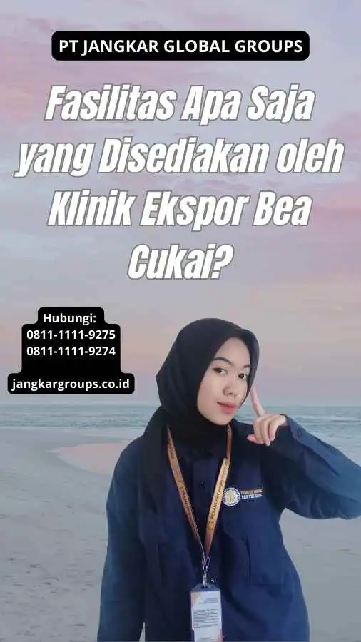 Fasilitas Apa Saja yang Disediakan oleh Klinik Ekspor Bea Cukai?