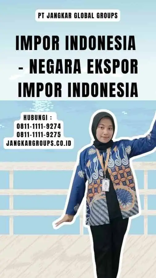 Impor Indonesia - Negara Ekspor Impor Indonesia