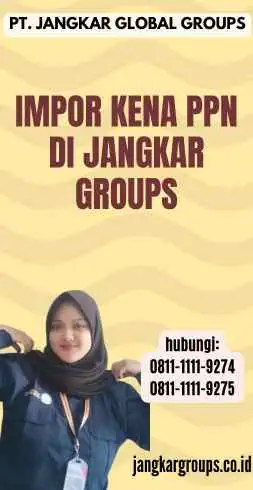 Impor Kena Ppn di Jangkar Groups