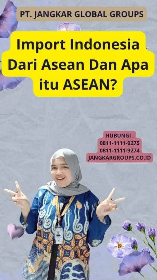 Import Indonesia Dari Asean Dan Apa itu ASEAN?