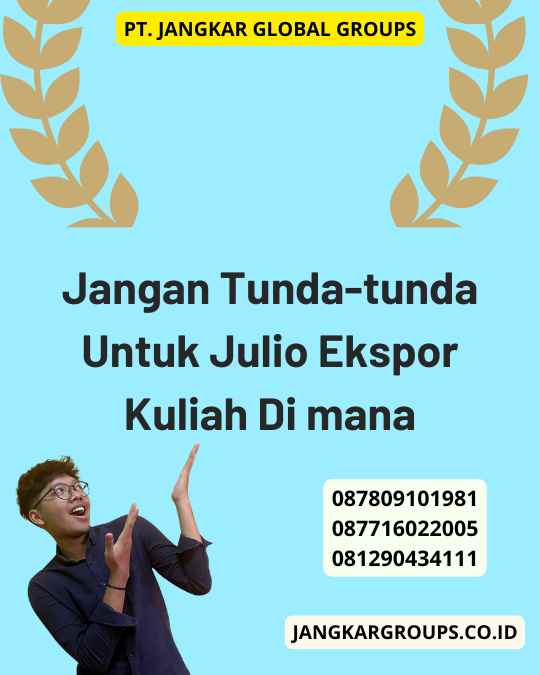 Jangan Tunda-tunda Untuk Julio Ekspor Kuliah Di mana