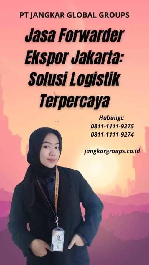 Jasa Forwarder Ekspor Jakarta Solusi Logistik Terpercaya