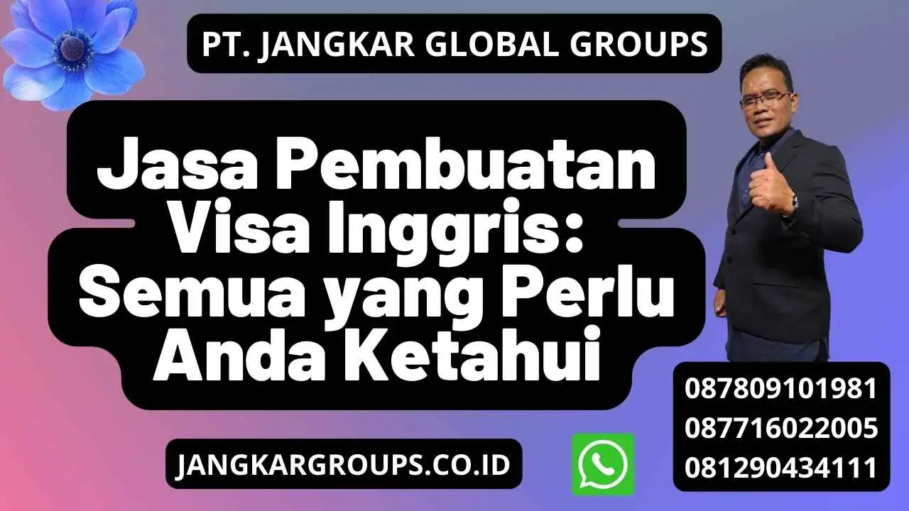 Jasa Pembuatan Visa Inggris: Semua yang Perlu Anda Ketahui